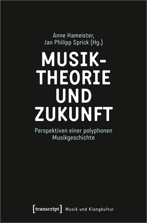 Musiktheorie und Zukunft von Hameister,  Anne, Sprick,  Jan Philipp
