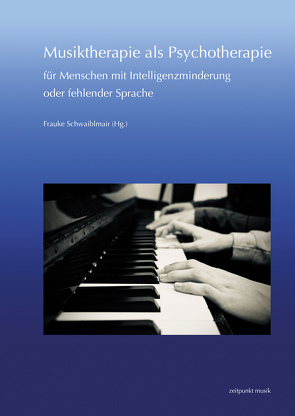 Musiktherapie als Psychotherapie für Menschen mit Intelligenzminderung oder fehlender Sprache von Schwaiblmair,  Frauke