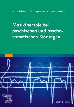 Musiktherapie bei psychischen und psychosomatischen Störungen von Schmidt,  Hans Ulrich, Spitzer,  Carsten, Stegemann,  Thomas