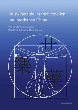 Musiktherapie im traditionellen und modernen China von Schmidt,  Hans Ulrich, Schwarz,  Roya, Timmermann,  Tonius, Ying,  Tian