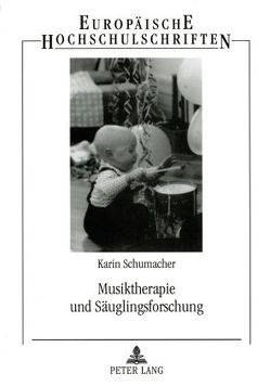 Musiktherapie und Säuglingsforschung von Schumacher,  Karin