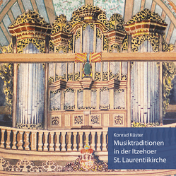 Musiktraditionen in der Itzehoer St. Laurentiikirche von Küster,  Konrad, Landmesser,  Dörthe, Weilepp,  Linus