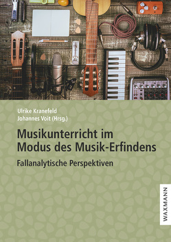 Musikunterricht im Modus des Musik-Erfindens von Kranefeld,  Ulrike, Voit,  Johannes