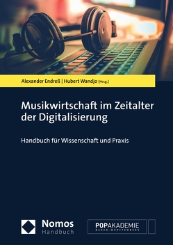 Musikwirtschaft im Zeitalter der Digitalisierung von Endress,  Alexander, Wandjo,  Hubert