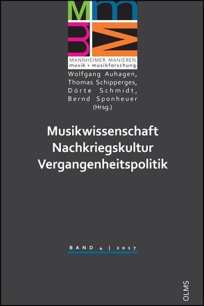 Musikwissenschaft – Nachkriegskultur – Vergangenheitspolitik von Auhagen,  Wolfgang, Schipperges,  Thomas, Schmidt,  Dörte, Sponheuer,  Bernd