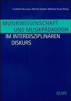 Musikwissenschaft und Musikpädagogik im interdisziplinären Diskurs von Brusniak,  Friedhelm, Goebel,  Albrecht, Kruse,  Matthias
