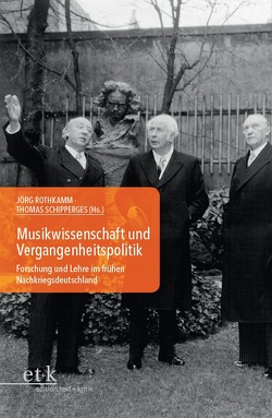 Musikwissenschaft und Vergangenheitspolitik von Rothkamm,  Jörg, Schenk,  Dietmar, Schipperges,  Thomas, Schmidt,  Dörte