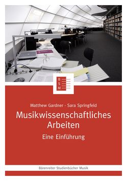 Musikwissenschaftliches Arbeiten von Gardner,  Matthew, Schwindt-Gross,  Nicole, Springfeld,  Sara