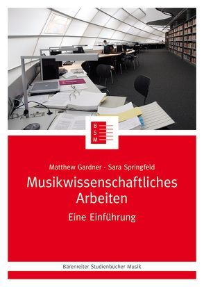 Musikwissenschaftliches Arbeiten von Gardner,  Matthew, Schwindt-Gross,  Nicole, Springfeld,  Sara