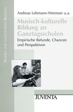 Musisch-kulturelle Bildung an Ganztagsschulen von Lehmann-Wermser,  Andreas, Naacke,  Susanne, Nonte,  Sonja, Ritter,  Brigitta