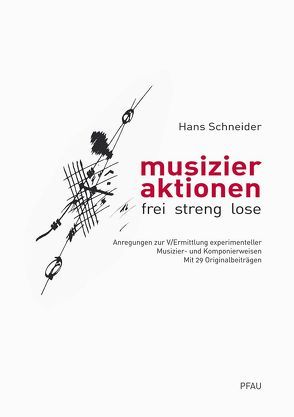 musizieraktion – frei, streng, lose von Schneider,  Hans