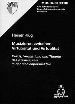 Musizieren zwischen Virtuosität und Virtualität von Klug,  Heiner