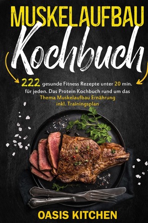 Muskelaufbau Kochbuch: 222 gesunde Fitness Rezepte unter 20 min. für jeden von Kitchen,  Oasis