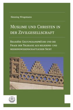 Muslime und Christen in der Zivilgesellschaft von Wrogemann,  Henning