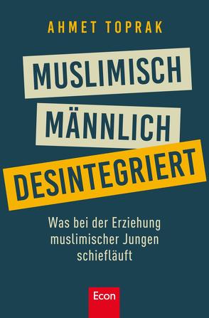 Muslimisch, männlich, desintegriert von Toprak,  Ahmet