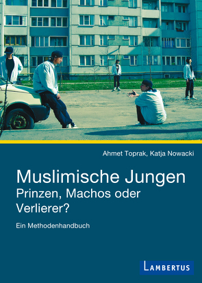 Muslimische Jungen – Prinzen, Machos oder Verlierer? von Nowacki,  Katja, Toprak,  Ahmet
