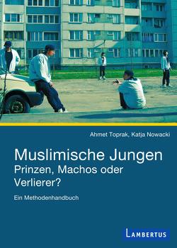 Muslimische Jungen – Prinzen, Machos oder Verlierer? von Nowacki,  Prof. Dr. Katja, Toprak,  Ahmet