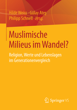 Muslimische Milieus im Wandel? von Ateş,  Gülay, Schnell,  Philipp, Weiss,  Hilde