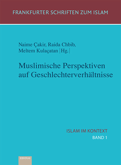 Muslimische Perspektiven auf Geschlechterverhältnisse von Cakir,  Naime, Kulaçatan,  Meltem