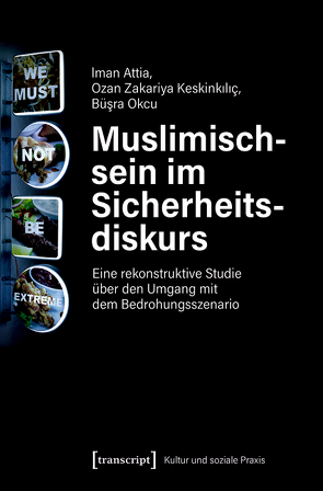 Muslimischsein im Sicherheitsdiskurs von Attia,  Iman, Laabich-Mansour,  Ouassima, Okcu,  Büsra, Zakariya Keskinkiliç,  Ozan