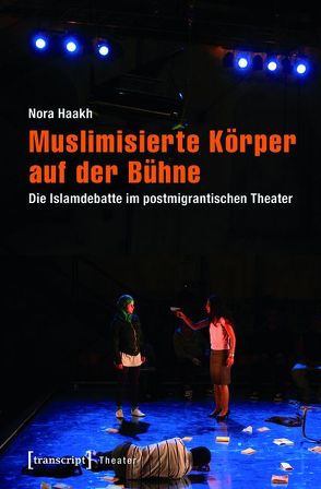 Muslimisierte Körper auf der Bühne von Haakh,  Nora