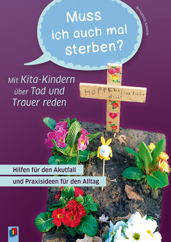 „Muss ich auch mal sterben?“ – Mit Kita-Kindern über Tod und Trauer reden von Kowolik,  Bernadett