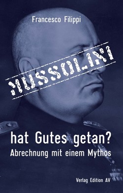 Mussolini hat Gutes getan? von Filippi,  Francesco, Greppi,  Carlo, Roth,  Winfried