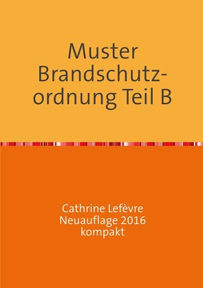 Muster Brandschutzordnung B DIN 14096 Neuauflage 2016 kompakt von Lefèvre,  Wolf D.