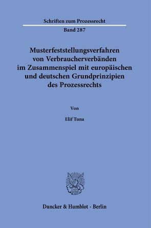 Musterfeststellungsverfahren von Verbraucherverbänden im Zusammenspiel mit europäischen und deutschen Grundprinzipien des Prozessrechts. von Tuna,  Elif