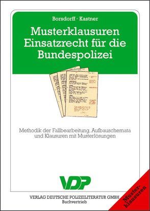 Musterklausuren Einsatzrecht für die Bundespolizei von Borsdorff,  Anke, Kastner,  Martin