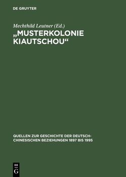 „Musterkolonie Kiautschou“ von Leutner,  Mechthild, Mühlhahn,  Klaus