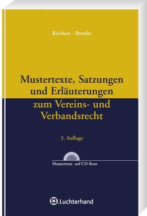 Mustertexte, Satzungen und Erläuterungen zum Vereins- und Verbandsrecht von Boochs,  Wolfgang, Reichert,  Bernhard