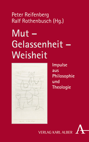 Mut – Gelassenheit – Weisheit von Ebner,  Martin, Enders,  Markus, Herrmann,  Friedrich-Wilhelm von, Herzberg,  Stephan, Irsigler,  Hubert, Kopper,  Margit, Kossler,  Matthias, Marion,  Jean-Luc, Reifenberg,  Peter, Rothenbusch,  Ralf, Theißen,  Gerd, Viertbauer,  Klaus, Wenz,  Gunther