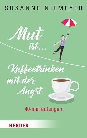 Mut ist … Kaffeetrinken mit der Angst von Niemeyer,  Susanne