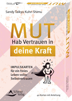 Mut – Hab Vertrauen in deine Kraft Impulskarten für ein freies Leben voller Selbstvertrauen von Kuhn Shimu,  Sandy Taikyu