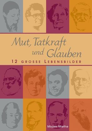 Mut, Tatkraft und Glauben von Miethe,  Mirjam