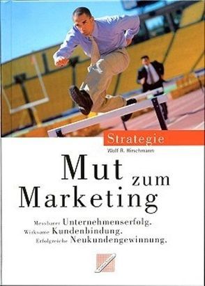 Mut zum Marketing von Großmann,  Günter, Hirschmann,  Wolf