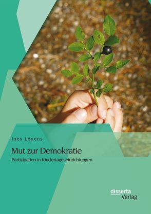 Mut zur Demokratie: Partizipation in Kindertageseinrichtungen von Leyens,  Ines