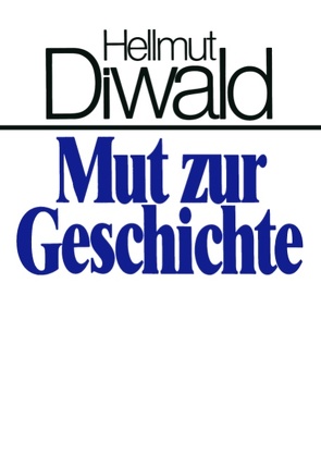 Mut zur Geschichte von Diwald,  Hellmut