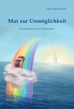 Mut zur Unmöglichkeit von Witt,  Tobea-Martina