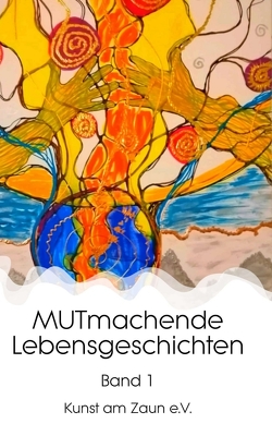 MUTmachende Lebensgeschichten von Zaun e. V.,  Kunst am