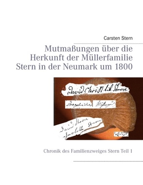 Mutmaßungen über die Herkunft der Müllerfamilie Stern in der Neumark um 1800 von Stern,  Carsten