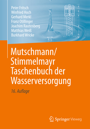 Mutschmann/Stimmelmayr Taschenbuch der Wasserversorgung von Fritsch,  Peter, Hoch,  Winfried, Merkl,  Gerhard, Otillinger,  Franz, Rautenberg,  Joachim, Weiß,  Matthias, Wricke,  Burkhard