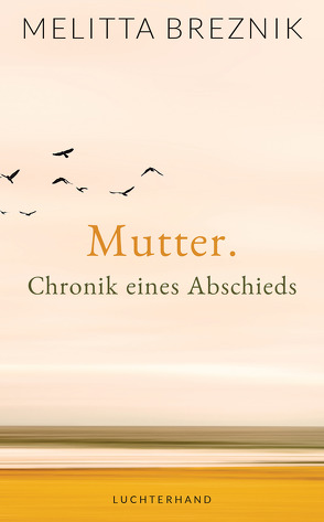 Mutter. Chronik eines Abschieds von Breznik,  Melitta