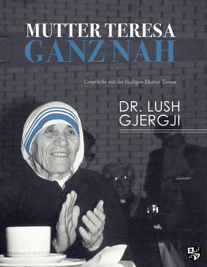 Mutter Teresa ganz nah von Gashi,  Arben, Gashi,  Selajdin, Lush,  Gjergji, Sokoli,  Pal