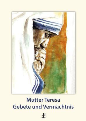 Mutter Teresa – Gebete und Vermächtnis von Dr. Müller,  Franz, Leliévre,  Hubert