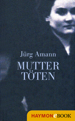 Mutter töten von Amann,  Jürg