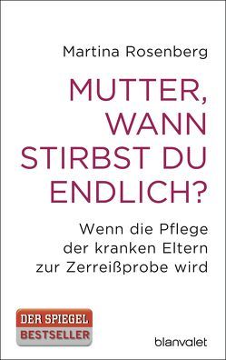 Mutter, wann stirbst du endlich? von Rosenberg,  Martina