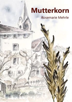 Mutterkorn von Mehrle,  Rosemarie
