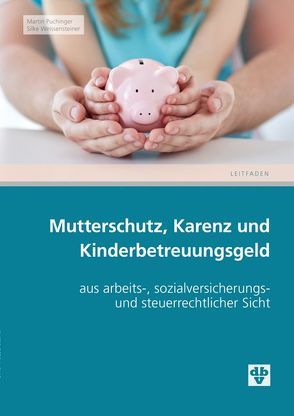 Mutterschutz, Karenz und Kinderbetreuungsgeld von Puchinger,  Martin, Weissensteiner,  Silke